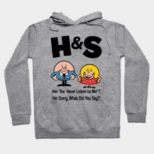 HS -  She You Never Listen to Me Him Sorry What Did You Say Hoodie